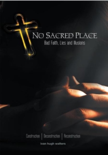 No Sacred Place : Bad Faith, Lies, and Illusions