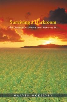 Surviving a Darkroom : The Chronicles of Marvin Jovel Mckelvey Sr.