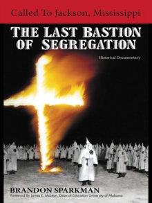 Called to Jackson, Mississippi: the Last Bastion of Segregation : A Historical Documentary