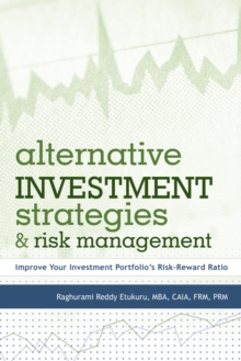 Alternative Investment Strategies and Risk Management : Improve Your Investment Portfolio'S Risk-Reward Ratio