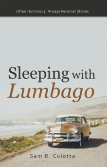 Sleeping with Lumbago : Often Humorous, Always Personal Stories