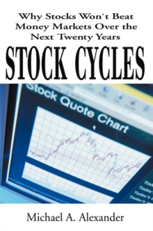 Stock Cycles : Why Stocks Won't Beat Money Markets over the Next Twenty Years