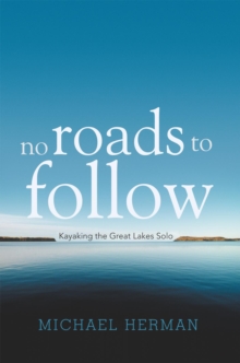 No Roads to Follow : Kayaking the Great Lakes Solo