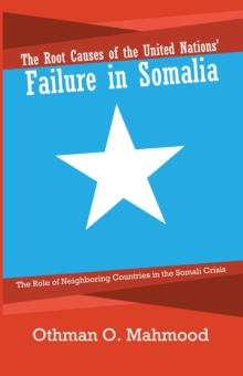 The Root Causes of the United Nations' Failure in Somalia : The Role of Neighboring Countries in the Somali Crisis