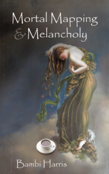 Mortal Mapping and Melancholy : Book Four of the Afterlife Series