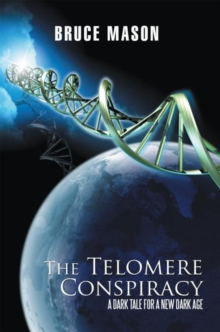 The Telomere Conspiracy : A Dark Tale for a New Dark Age