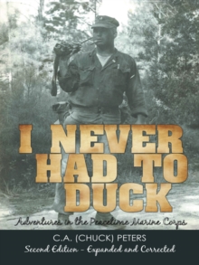 I Never Had to Duck : Adventures in the Peacetime Marine Corps