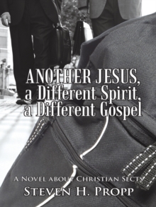 Another Jesus, a Different Spirit, a Different Gospel : A Novel About Christian Sects