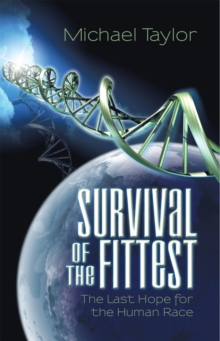 Survival of the Fittest : The Last Hope for the Human Race