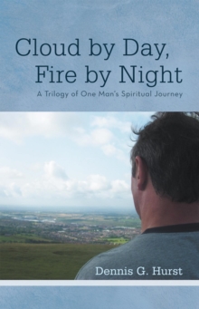 Cloud by Day, Fire by Night : A Trilogy of One Man'S Spiritual Journey