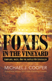 Foxes in the Vineyard : Templars, Nazis, and the Battle for Jerusalem