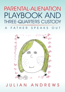 Parental-Alienation Playbook and Three-Quarters Custody : A Father Speaks Out