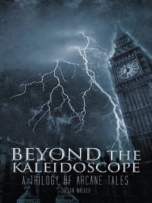 Beyond the Kaleidoscope : A Trilogy of Arcane Tales