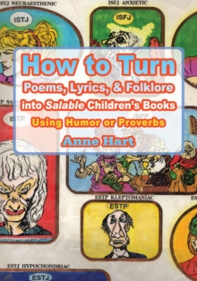 How to Turn Poems, Lyrics, & Folklore into <I>Salable</I> Children's Books : Using Humor or Proverbs