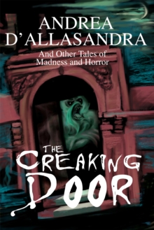 The Creaking Door : And Other Tales of Madness and Horror