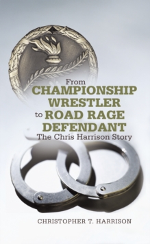 From Championship Wrestler to Road Rage Defendant : The Chris Harrison Story