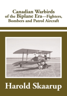 Canadian Warbirds of the Biplane Era. : Fighters, Bombers and Patrol Aircraft