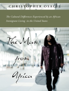 The Man from Africa : The Cultural Differences Experienced by an African Immigrant Living in the United States