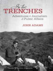 In the Trenches : Adventures in Journalism and Public Affairs