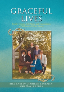 Graceful Lives : Family Origins, Life Story, and Descendents of William and Grace Lassey