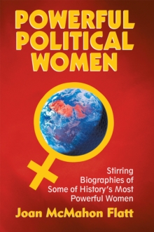 Powerful Political Women : Stirring Biographies of Some of History'S Most Powerful Women