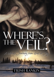 Where'S the Veil? : A Widow'S Journey from Grief to Joy