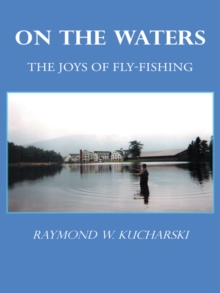 On the Waters : The Joys of Fly-Fishing