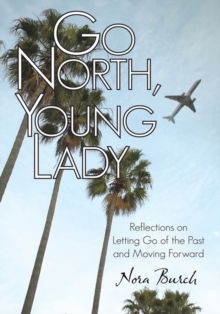 Go North, Young Lady : Reflections on Letting Go of the Past and Moving Forward