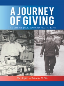 A Journey of Giving : The Life of Jack Edward Fruth, R.Ph