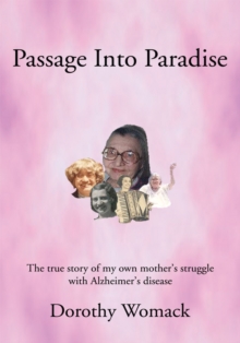 Passage into Paradise : The True Story of My Own Mother'S Struggle with Alzheimer'S Disease