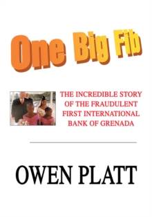 One Big Fib : The Incredible Story of the Fraudulent First International Bank of Grenada