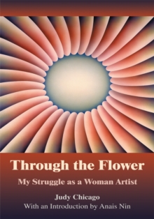 Through the Flower : My Struggle as a Woman Artist