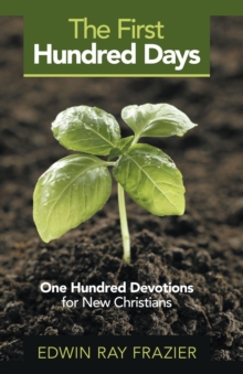 The First Hundred Days : One Hundred Devotions for New Christians