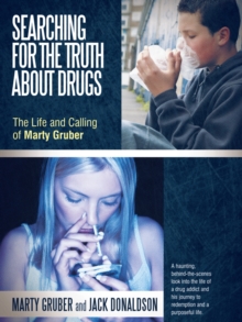 Searching for the Truth About Drugs : The Life and Calling of Marty Gruber