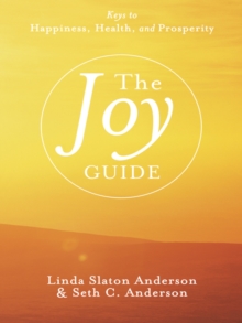 The Joy Guide : Keys to Happiness, Health, and Prosperity