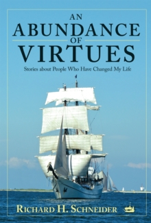 An Abundance of Virtues : Stories About People Who Have Changed My Life