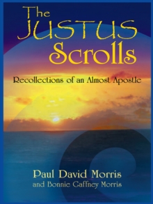 The Justus Scrolls : Recollections of an Almost Apostle