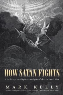 How Satan Fights : A Military Intelligence Analysis of the Spiritual War