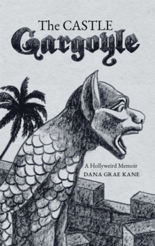 The Castle Gargoyle : A Hollyweird Memoir