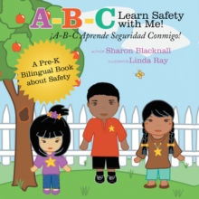 A-B-C Learn Safety with Me!  !A-B-C Aprende Seguridad Conmigo! : A Pre-K Bilingual Book About Safety