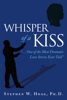 Whisper of a Kiss : ". . . One of the Most Dramatic Love Stories Ever Told"