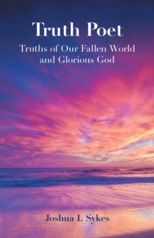 Truth Poet : Truths of Our Fallen World and Glorious God