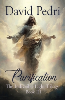 Purification : Book III of a Trilogy: The Indivisible Light