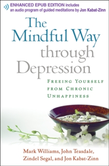 The Mindful Way through Depression : Freeing Yourself from Chronic Unhappiness