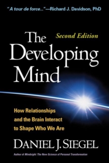 The Developing Mind : How Relationships and the Brain Interact to Shape Who We are, Hardback Book The Developing Mind : How Relationships and the Brain Interact to Shape Who We are, Hardback Book