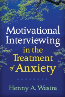 Motivational Interviewing in the Treatment of Anxiety, Hardback Book Motivational Interviewing in the Treatment of Anxiety, Hardback Book