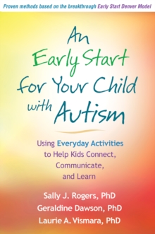 An Early Start for Your Child with Autism : Using Everyday Activities to Help Kids Connect, Communicate, and Learn