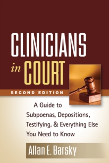 Clinicians in Court, Second Edition : A Guide to Subpoenas, Depositions, Testifying, and Everything Else You Need to Know