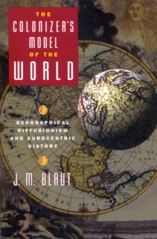 The Colonizer's Model of the World : Geographical Diffusionism and Eurocentric History