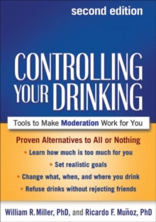 Controlling Your Drinking, Second Edition : Tools to Make Moderation Work for You, Paperback / softback Book Controlling Your Drinking, Second Edition : Tools to Make Moderation Work for You, Paperback / softback Book